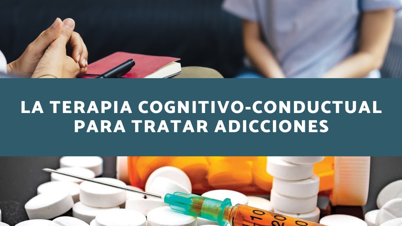 Técnicas Efectivas Para Combatir Las Adicciones Con Terapia Cognitivo-Conductual