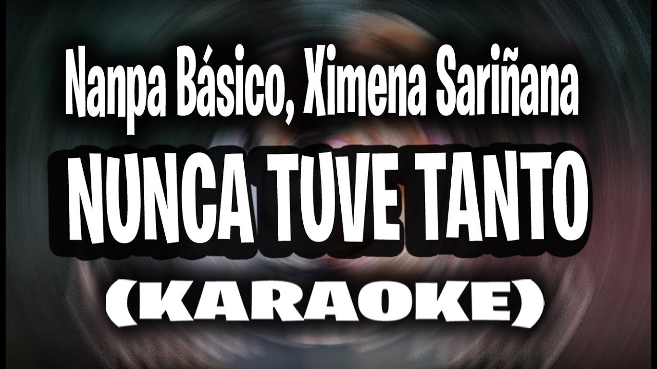 Nanpa Básico, Ximena Sariñana - Nunca tuve tanto (KARAOKE - INSTRUMENTAL)
