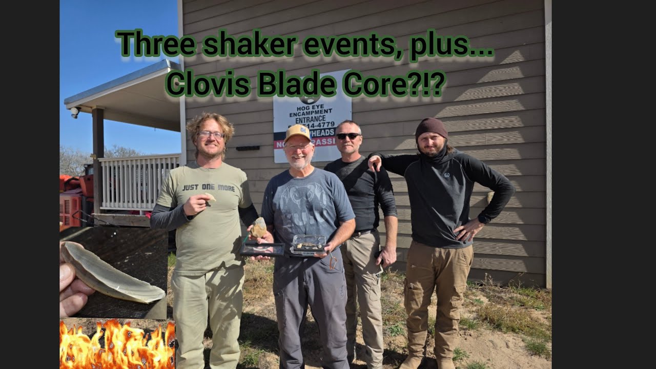 Three separate shaker events, plus... Clovis Blade Core?!?