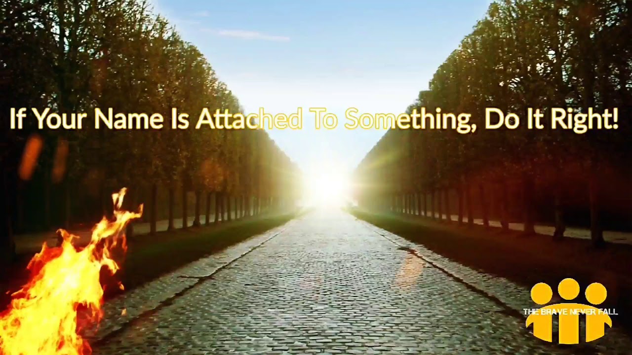 If Your Name Is Attached To Something, Do It Right! - Podcast #9 The Brave Never Fall