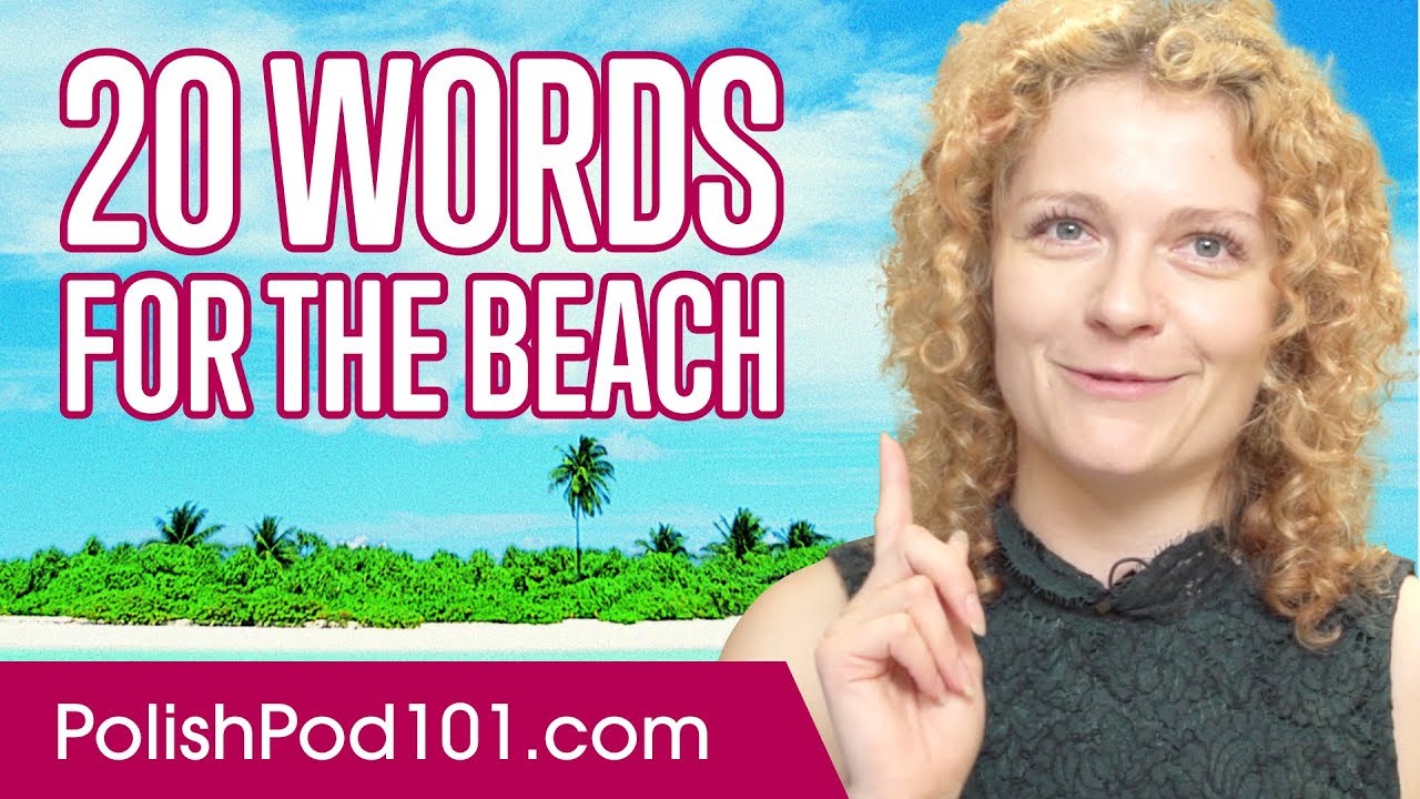 Learn the Top 20 Words You'll Need for the Beach in Polish