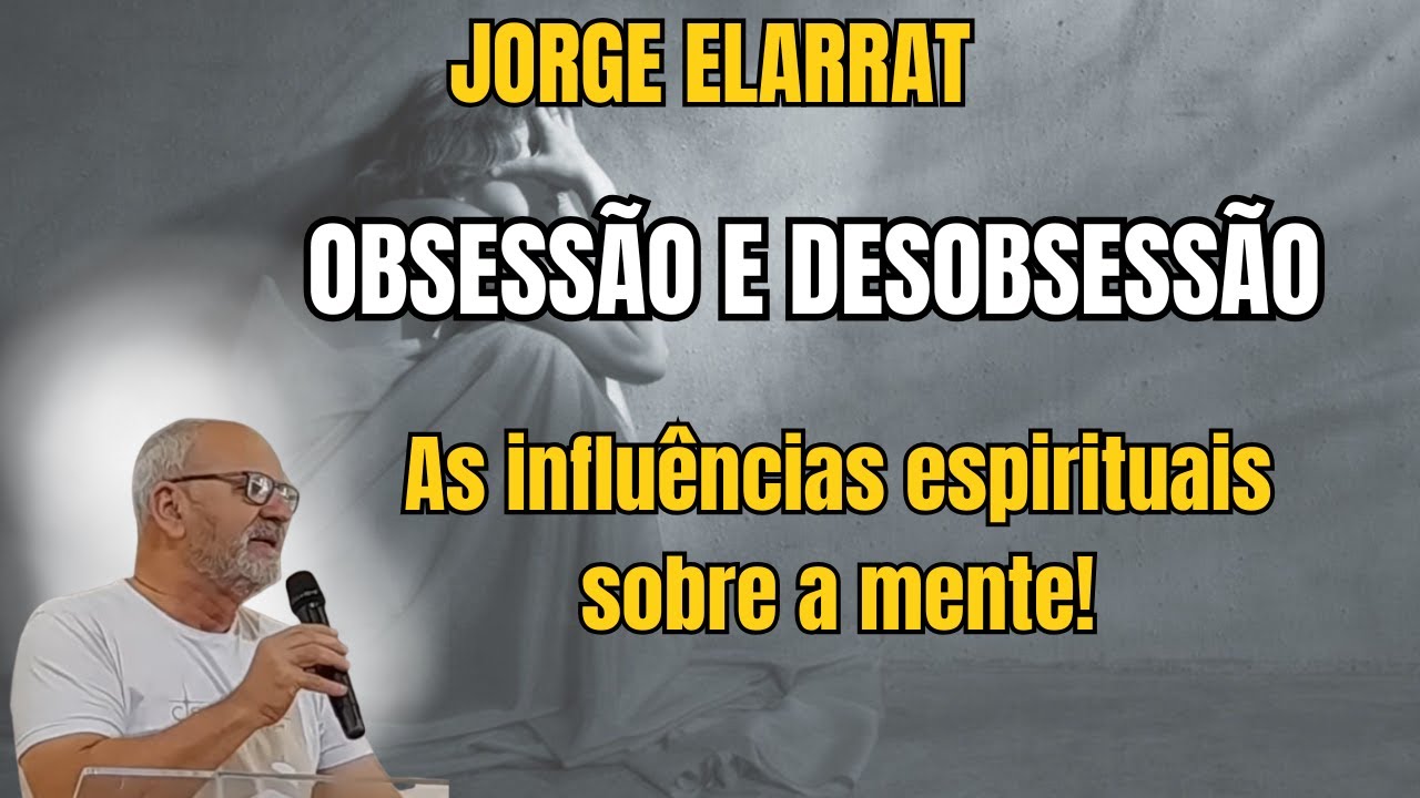 O MAIOR OBSESSOR É O QUE VOCÊ NEM VÊ! – A VERDADE MAIS PERIGOSA! – PALESTRA COM JORGE ELARRAT.