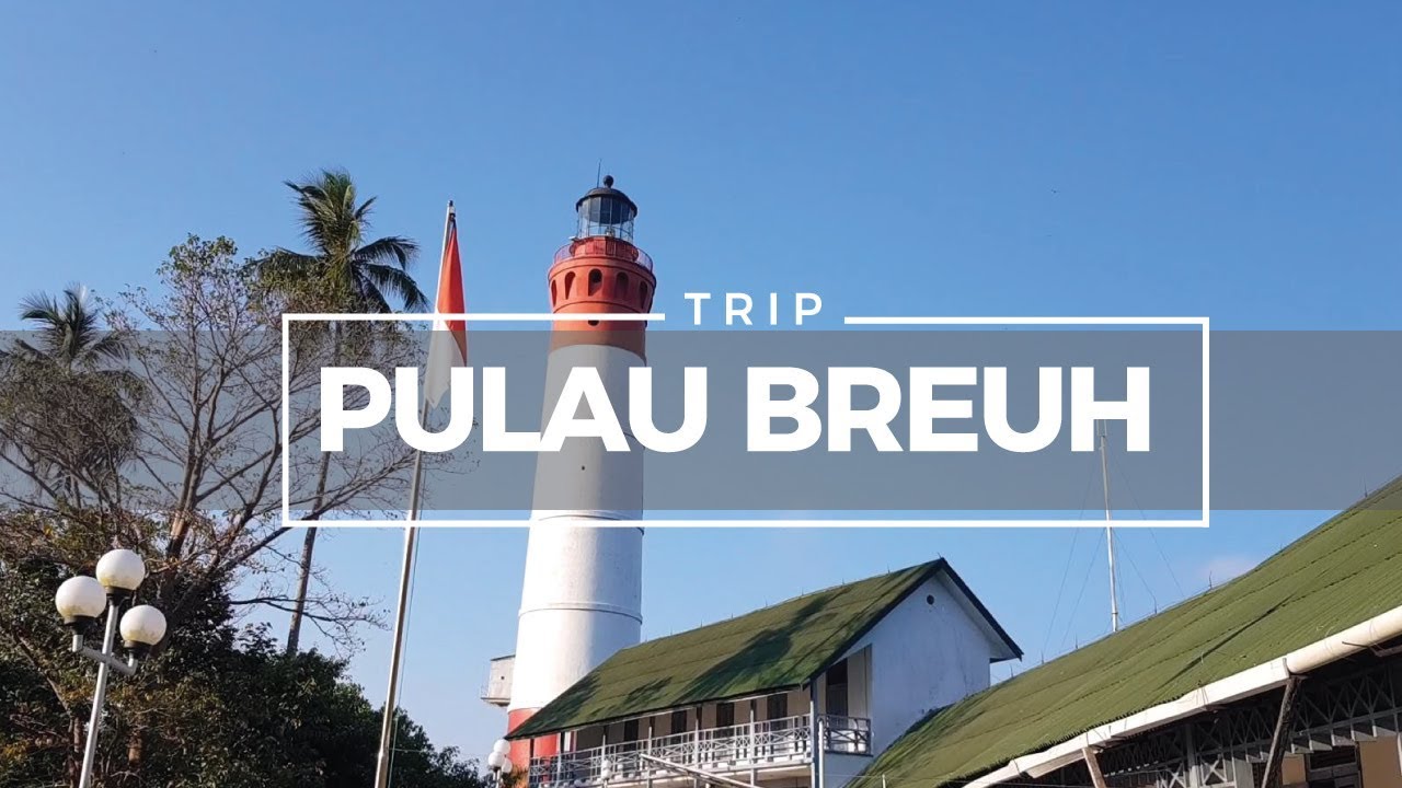 TRIP PULAU BREUH