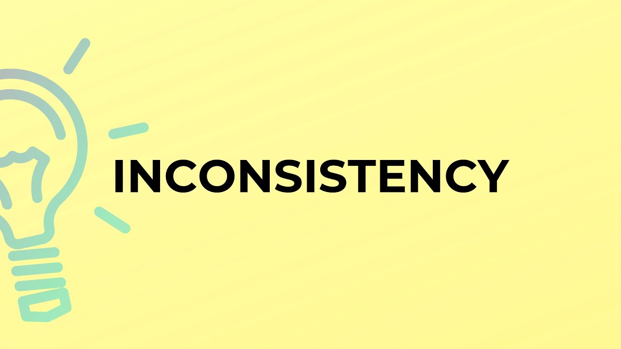 What is the meaning of the word INCONSISTENCY?