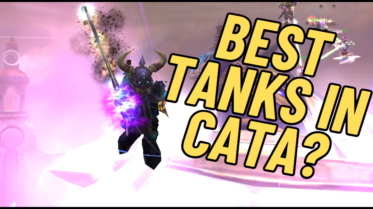 Which are the best TANKS in Cataclysm?