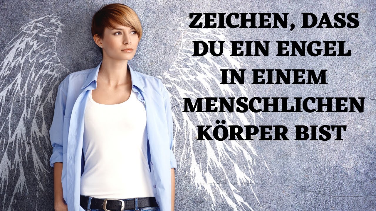 Zeichen, dass Du ein Engel in einem menschlichen K&ouml;rper bist!