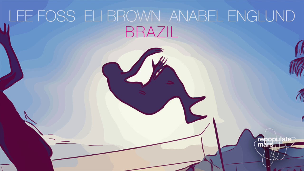 Lee Foss, Eli Brown, Anabel Englund - Brazil (Original Mix)
