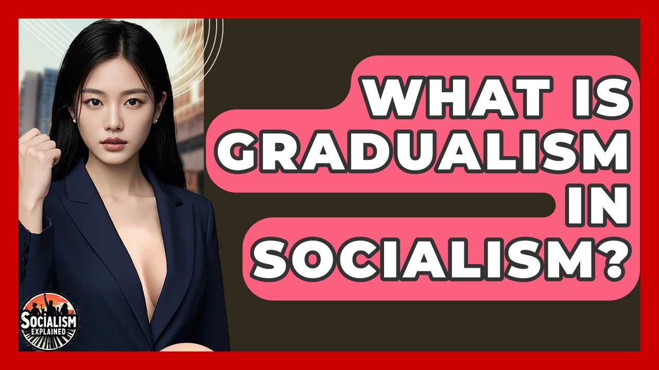 What Is Gradualism In Socialism? - Socialism Explained
