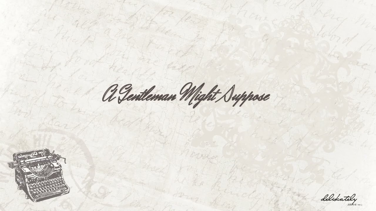 A Gentleman Might Suppose - delikately (KEI♱H ver.)