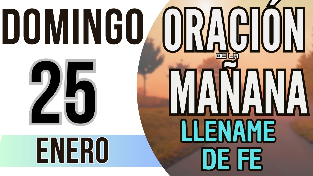 ORACIÓN DE LA MAÑANA DE HOY DOMINGO 25 DE ENERO DE 2026
