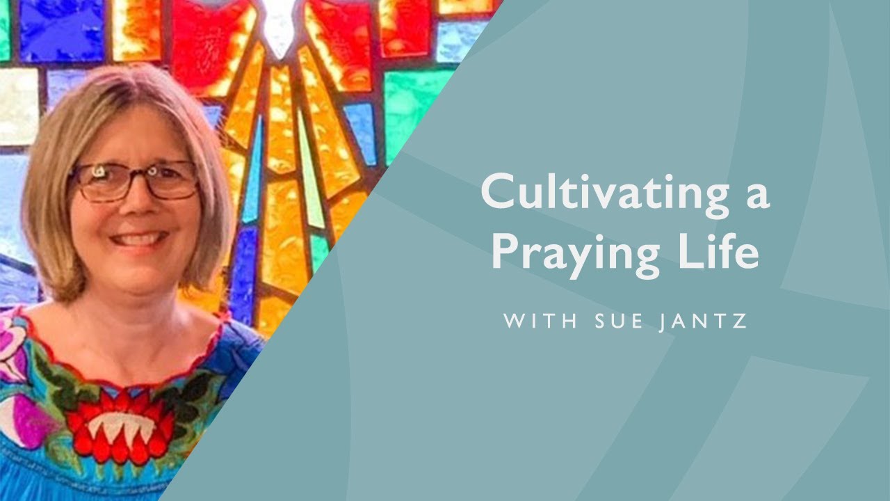 Cultivating a Praying Life with Sue Jantz | Care & Training Presentation