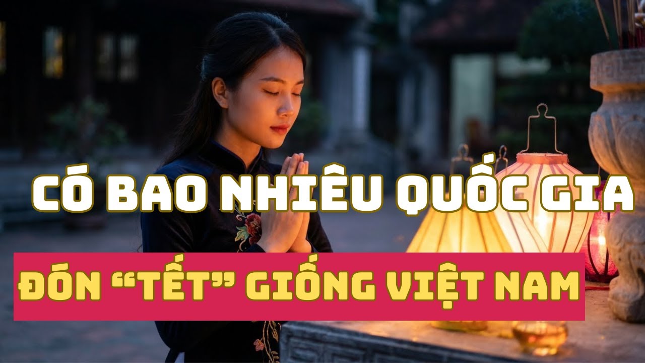 Ngoài Việt Nam, Nước Nào Cũng Đón Tết Âm Lịch?