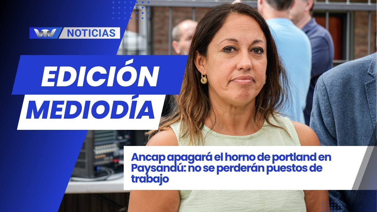 Ed. Mediodía 29/1 |  Ancap apagará el horno de portland en Paysandú, no se perderán empleos