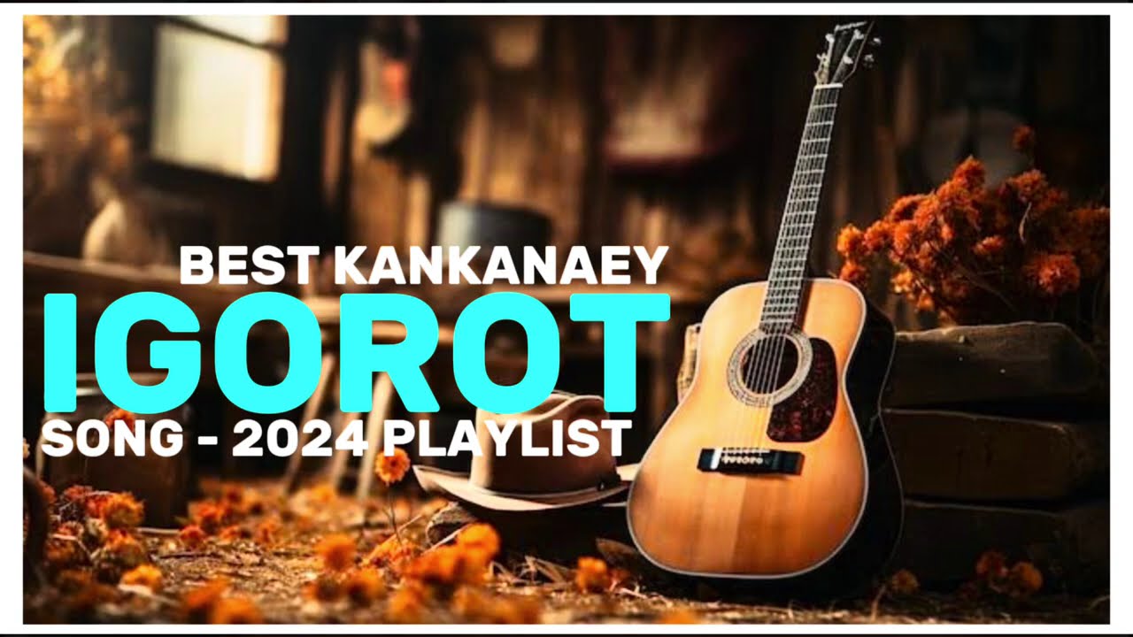 BEST IGOROT-KANKANAEY SONG PLAYLIST of 2024