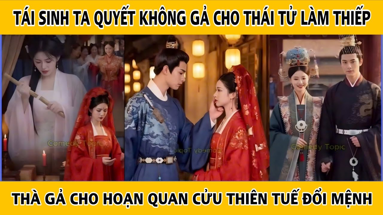 Tái Sinh Ta Quyết K Gả Cho Thái Tử Làm Thiếp Mà Gả Cho Hoạn Quan Đổi Mệnh - Định Mệnh Sai Lệch
