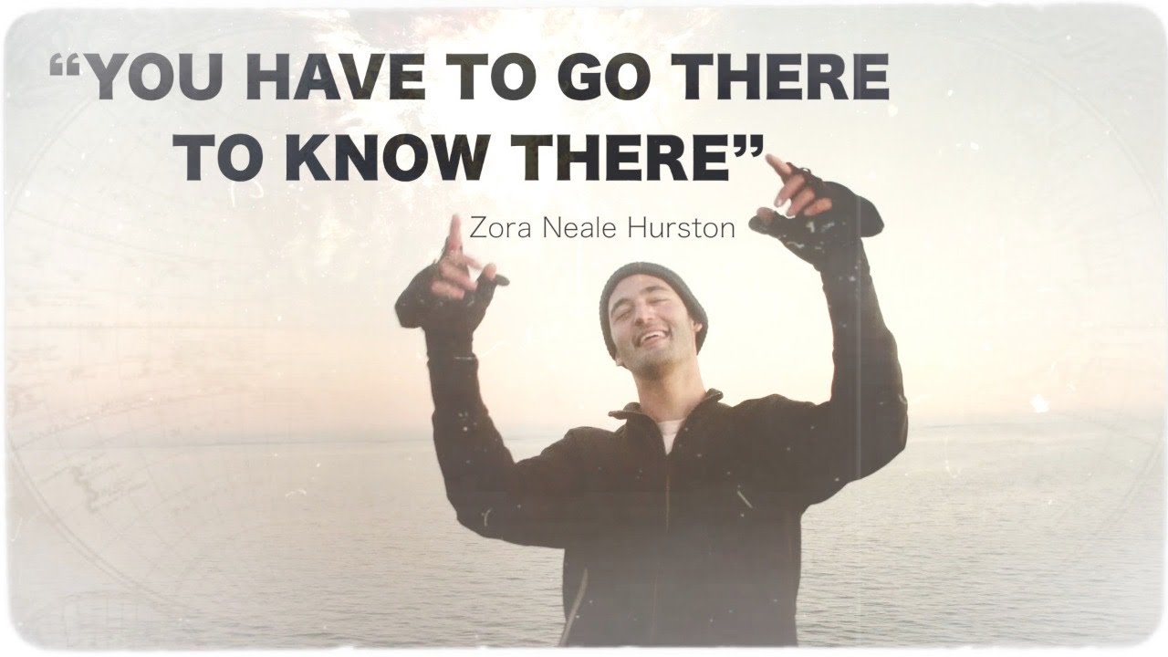 YOU HAVE TO GO THERE... TO KNOW THERE