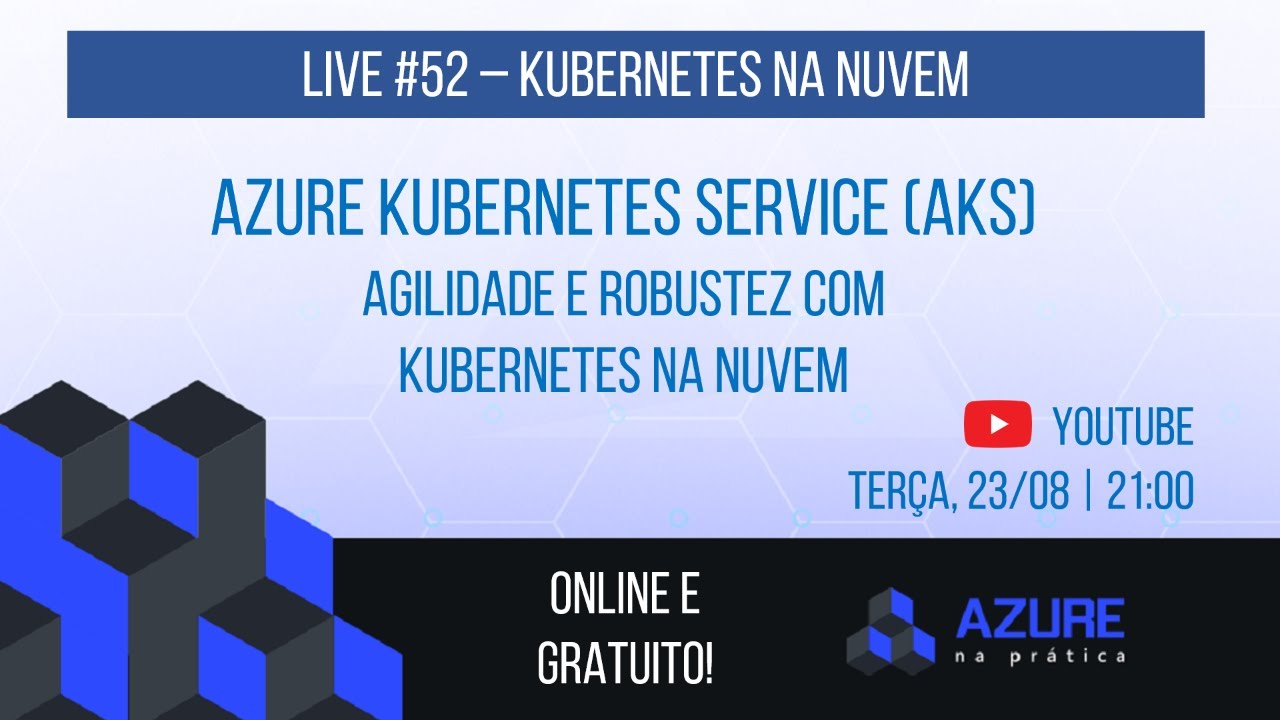 Live #52: Azure Kubernetes Service (AKS): Agilidade e Robustez com Kubernetes na Nuvem