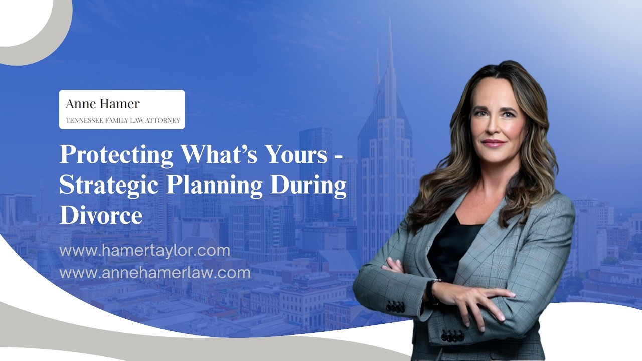 Protecting What’s Yours - Strategic Planning During Divorce