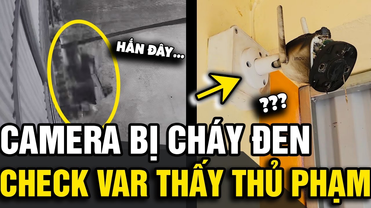 Camera bỗng nhiên 'BỊ CHÁY TRỤI', gia chủ kiểm tra thẻ nhớ 'THẤY THỦ PHẠM' | Tin Nhanh Official