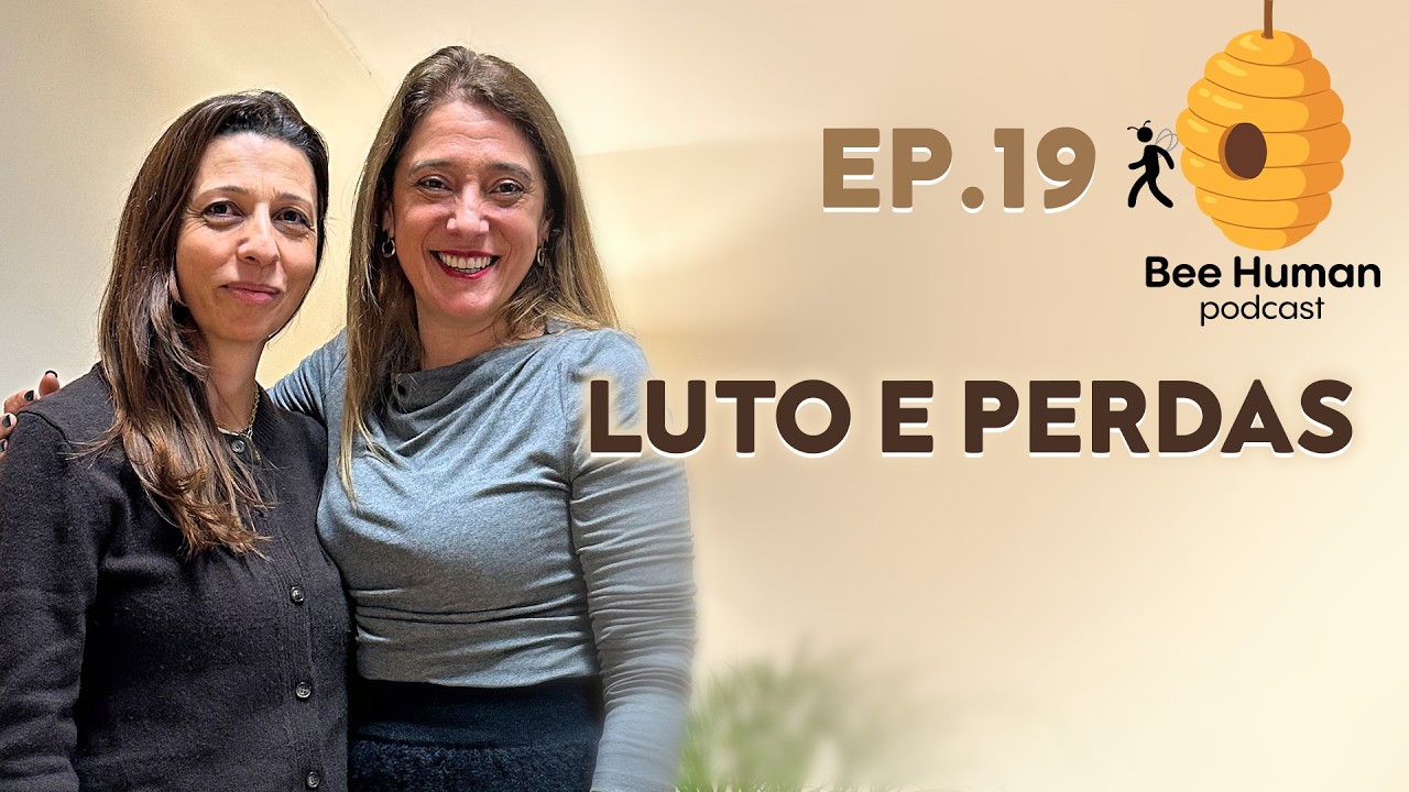 Bee Human - Ep. 19: Luto e Perdas