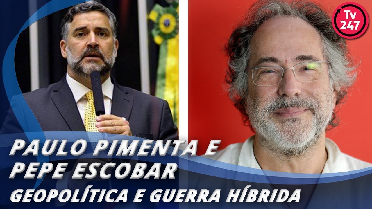 Paulo Pimenta e Pepe Escobar: geopolítica e guerra híbrida