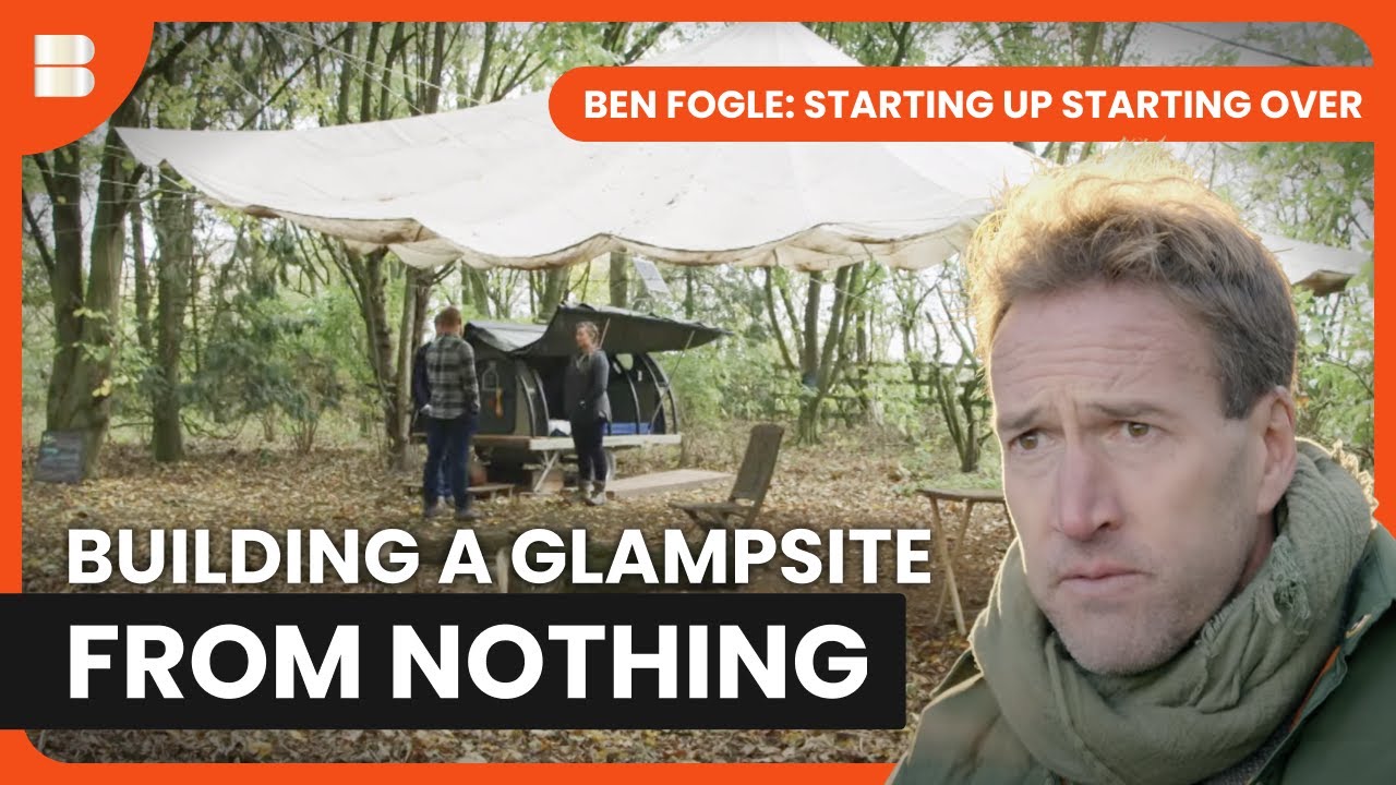 Setting Up Sustainable Glamping | Ben Fogle: Starting Up Starting Over