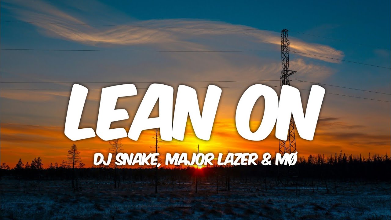 Major Lazer & DJ Snake - Lean On (Lyrics) ft. M&Oslash;