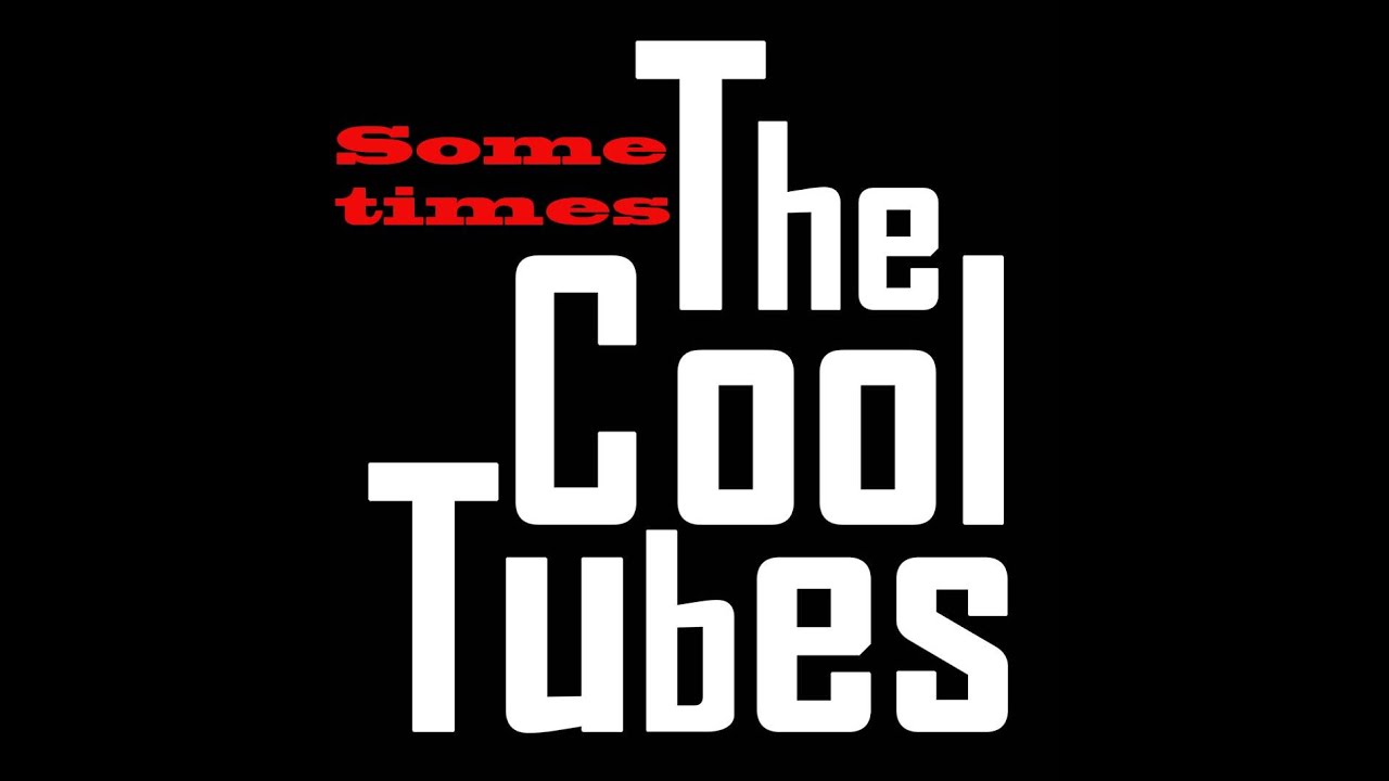 Sometimes - The Cool Tubes - 2021 &copy; The Cool Tubes