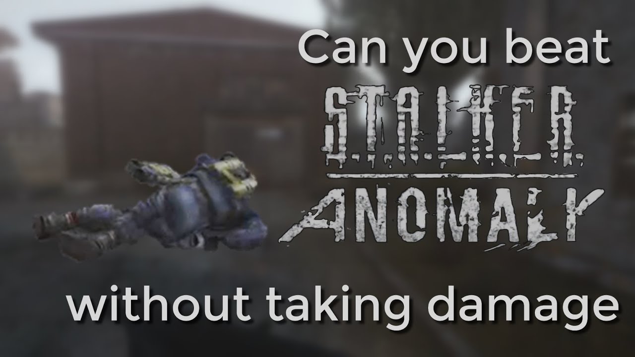 Can you beat STALKER Anomaly without taking damage?