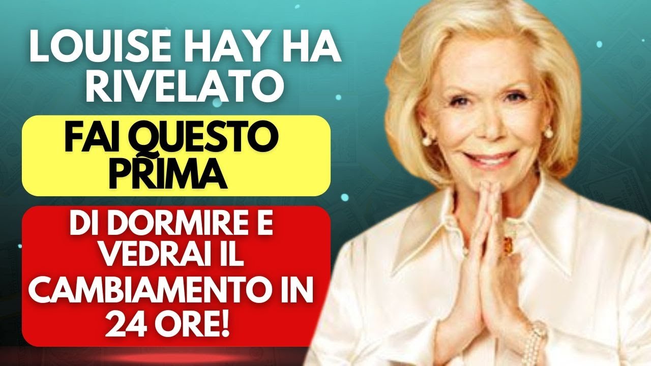LOUISE HAY HA RIVELATO FAI QUESTO PRIMA DI DORMIRE E VEDRAI IL CAMBIAMENTO IN 24 ORE!