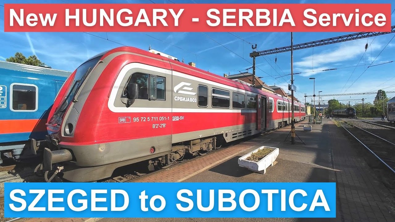 Hungary to Serbia by Train | Szeged to Subotica restored service