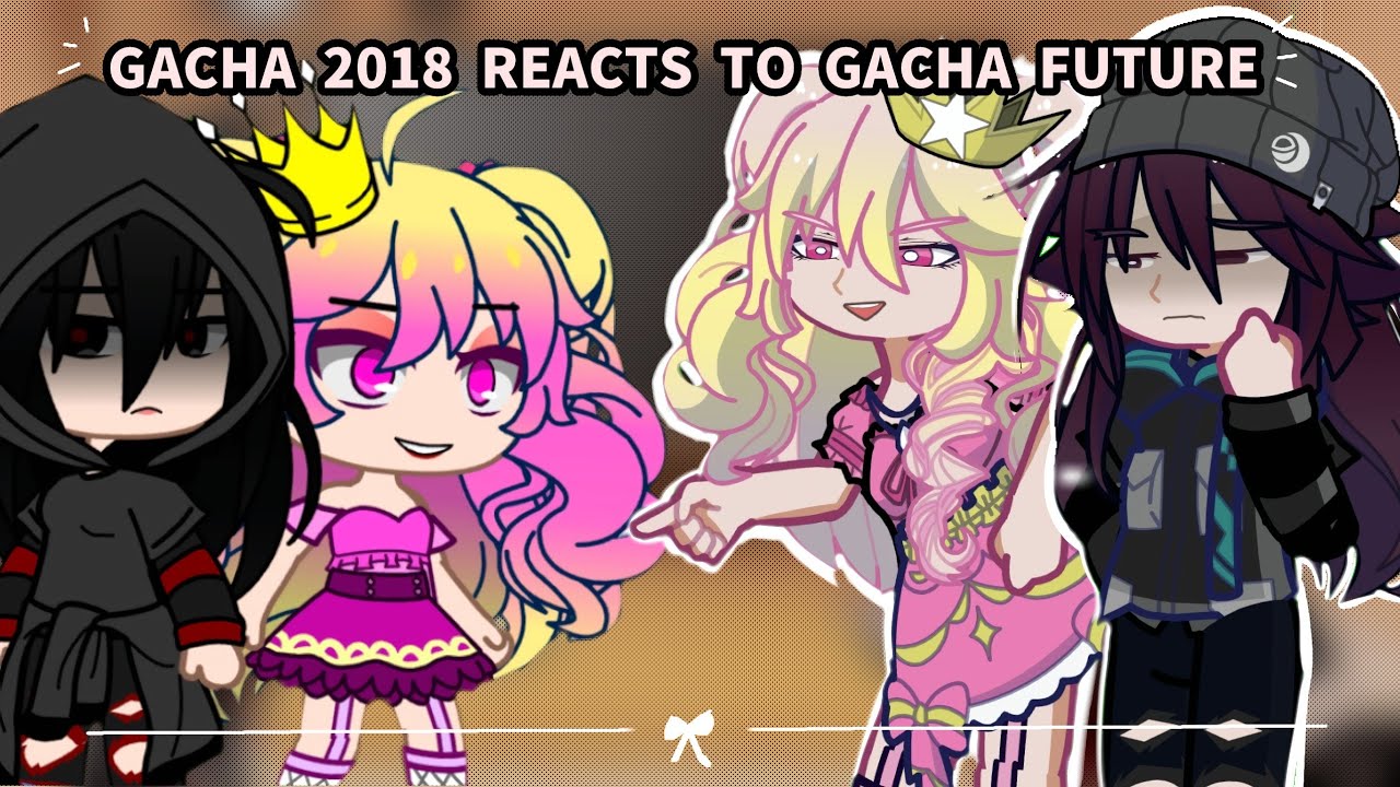 GACHA 2018 REACTS TO GACHA FUTURE || GACHA || PART 1 +Plotwist WATCH UNTIL THE END!