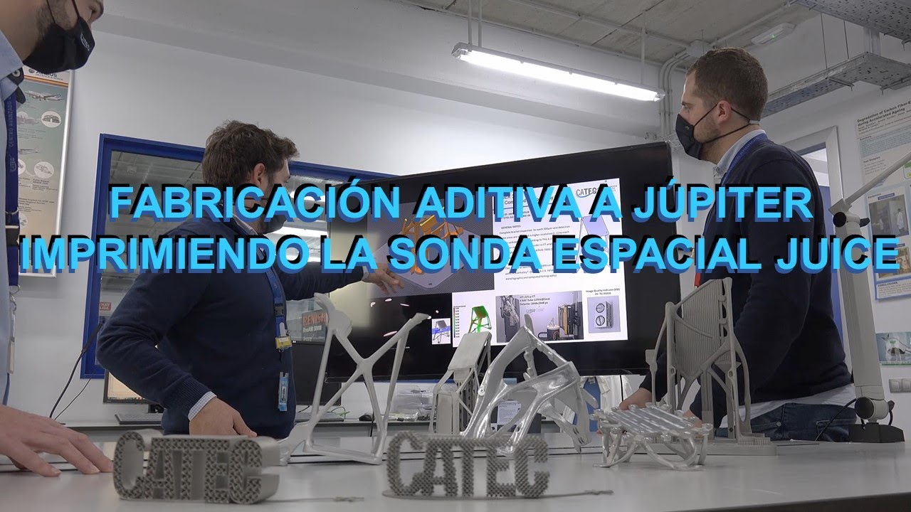 Fabricación Aditiva a Júpiter. Imprimiendo la sonda espacial JUICE
