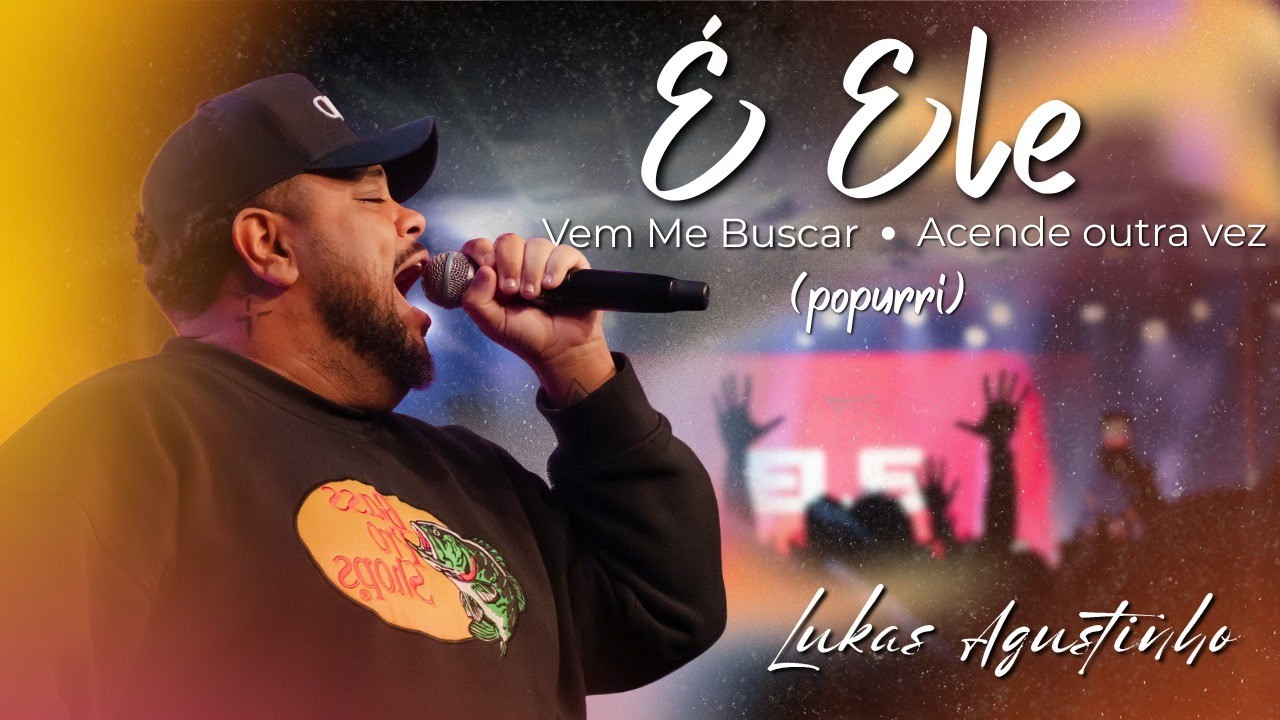 É ele, Acende Outra Vez, Vem Me Buscar, Escudo, Sou milagre e Hino Da Vitória - Lukas Agustivo