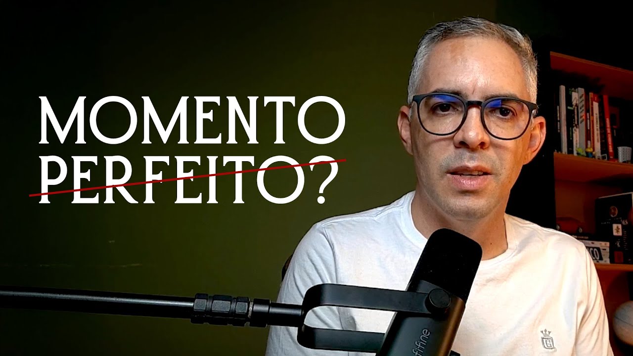 Pare de Esperar o Momento Perfeito (Ele Nunca Vai Chegar)