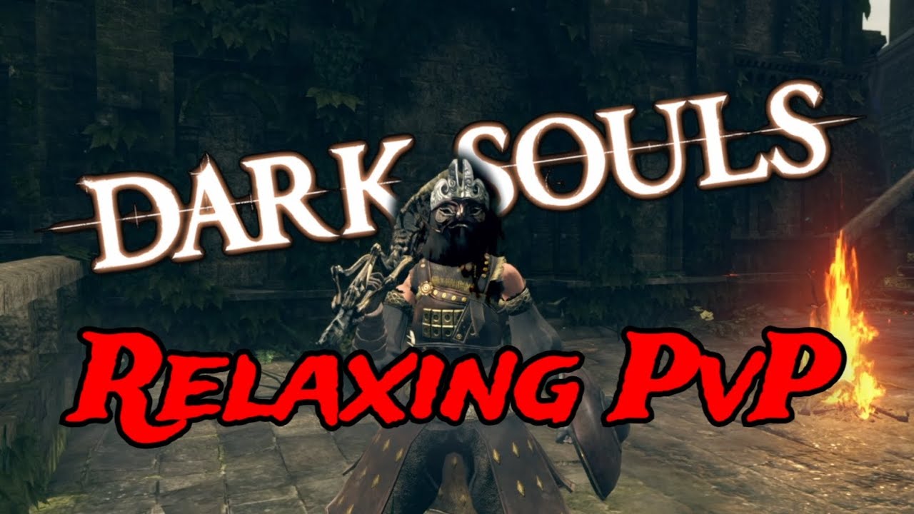 Relaxing Dark Souls PvP
