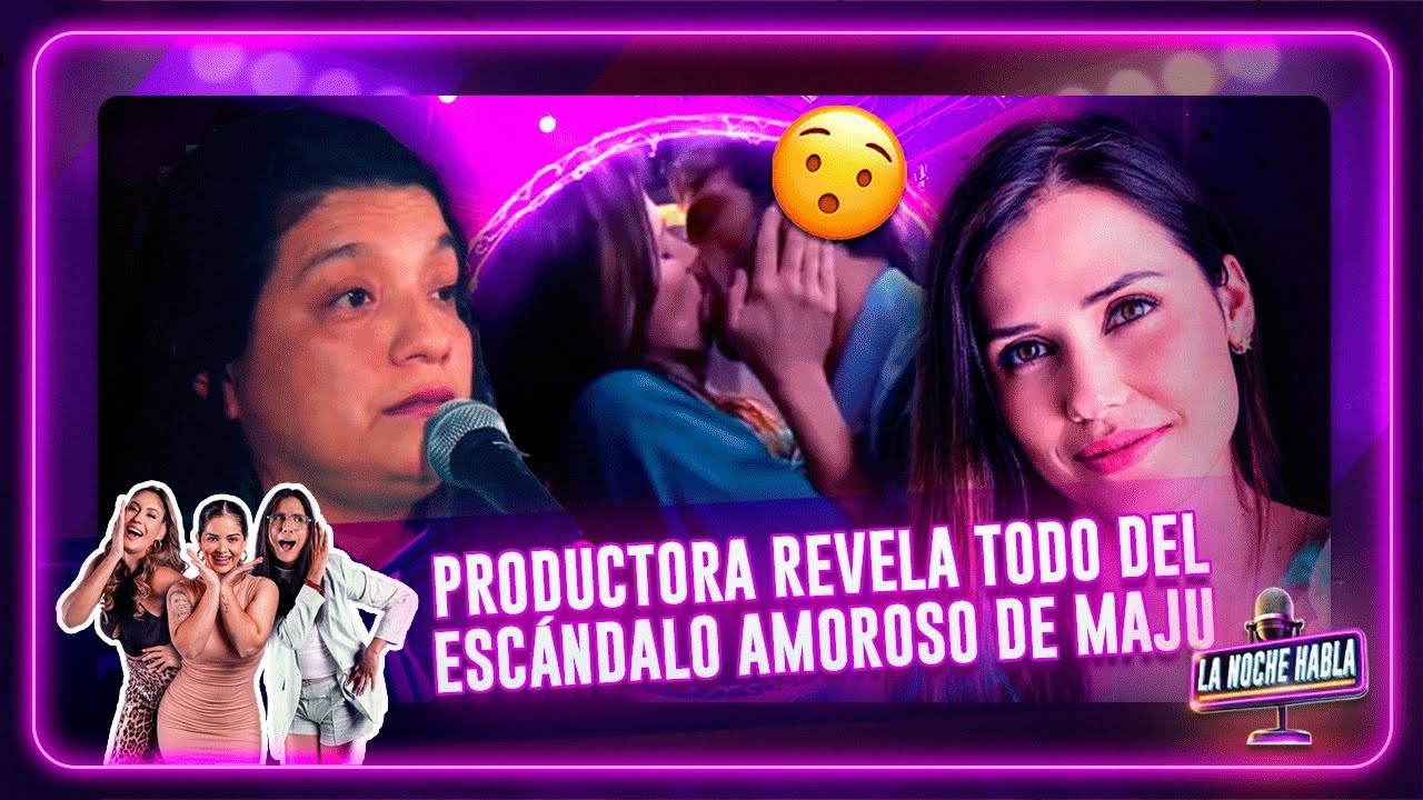 PRODUCTORA REVELA TODO DEL ESCÁNDALO AMOROSO DE MAJU| LA NOCHE HABLA - MARTES 16 DE SETIEMBRE