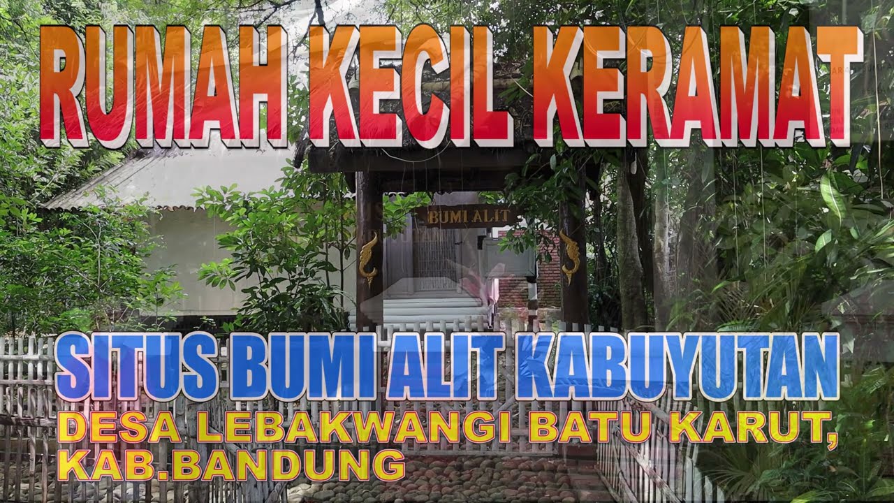 RUMAH KECIL KERAMAT : Situs Bumi Alit Kabuyutan,Desa Lebakwangi Batu Karut,Kab.Bandung