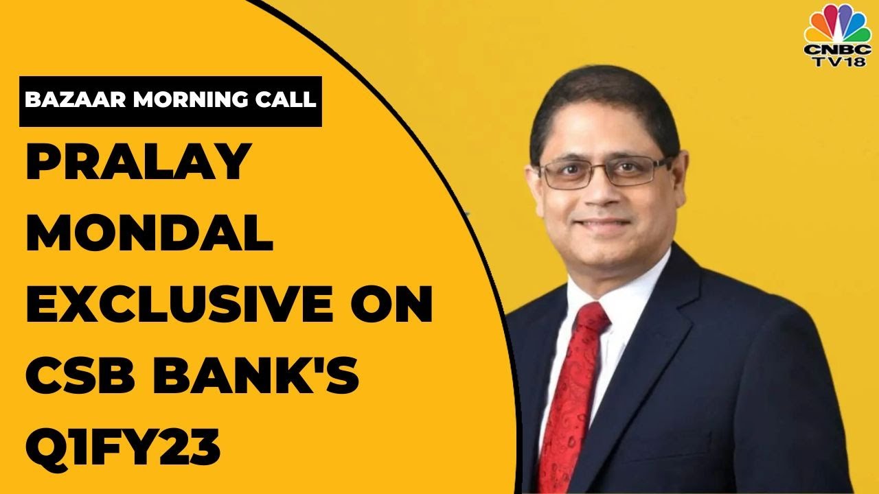 CSB Bank's Pralay Mondal Speaks On The Firm's Q1FY23 Results & The Loan Growth Picture | CNBC-TV18