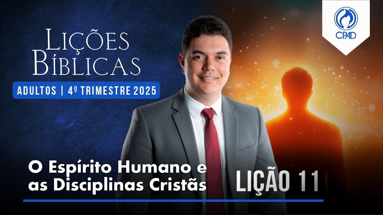 EBD Li&ccedil;&atilde;o 11: O Esp&iacute;rito Humano e as Disciplinas Crist&atilde;s 4&ordm; Trimestre de 2025  Murilo Alencar