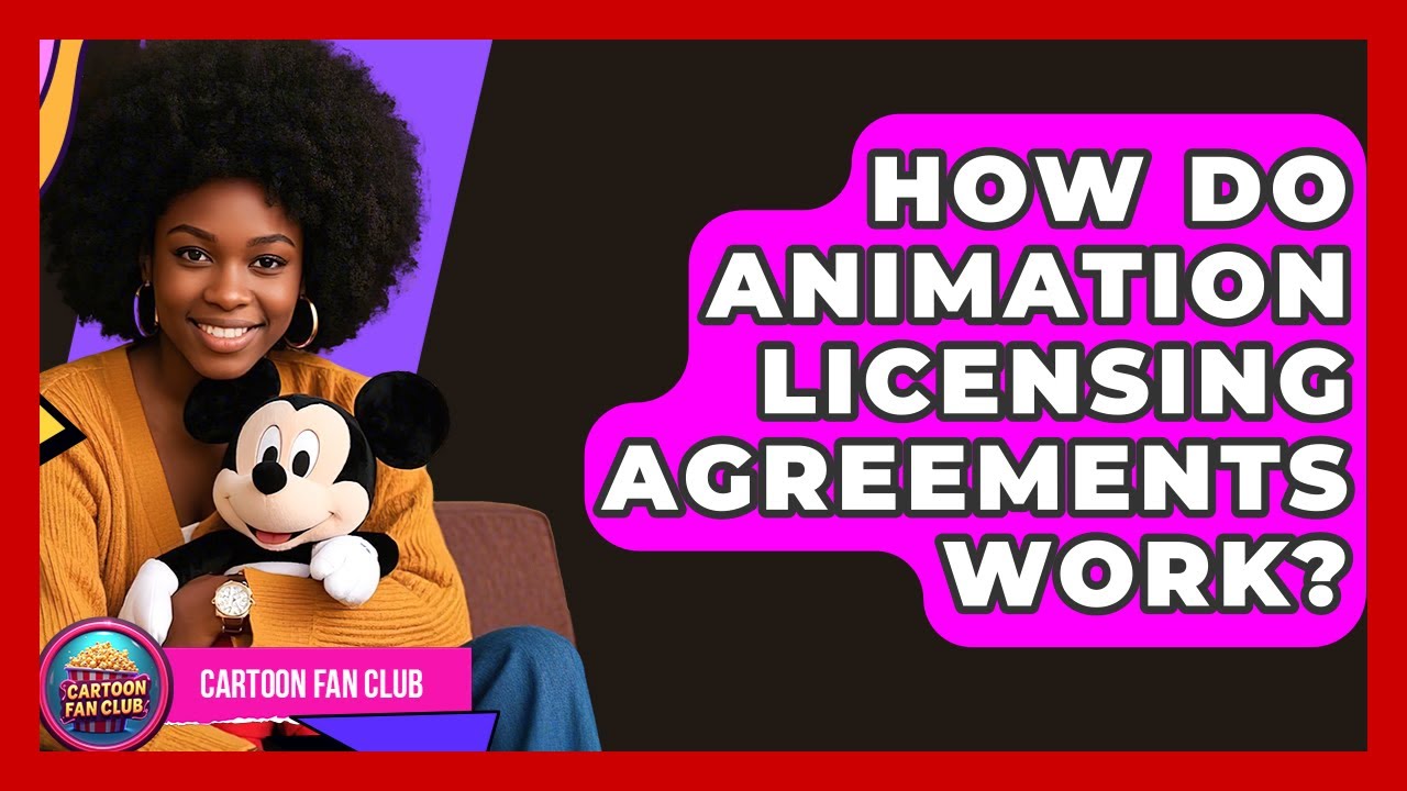 How Do Animation Licensing Agreements Work? - Cartoon Fan Club