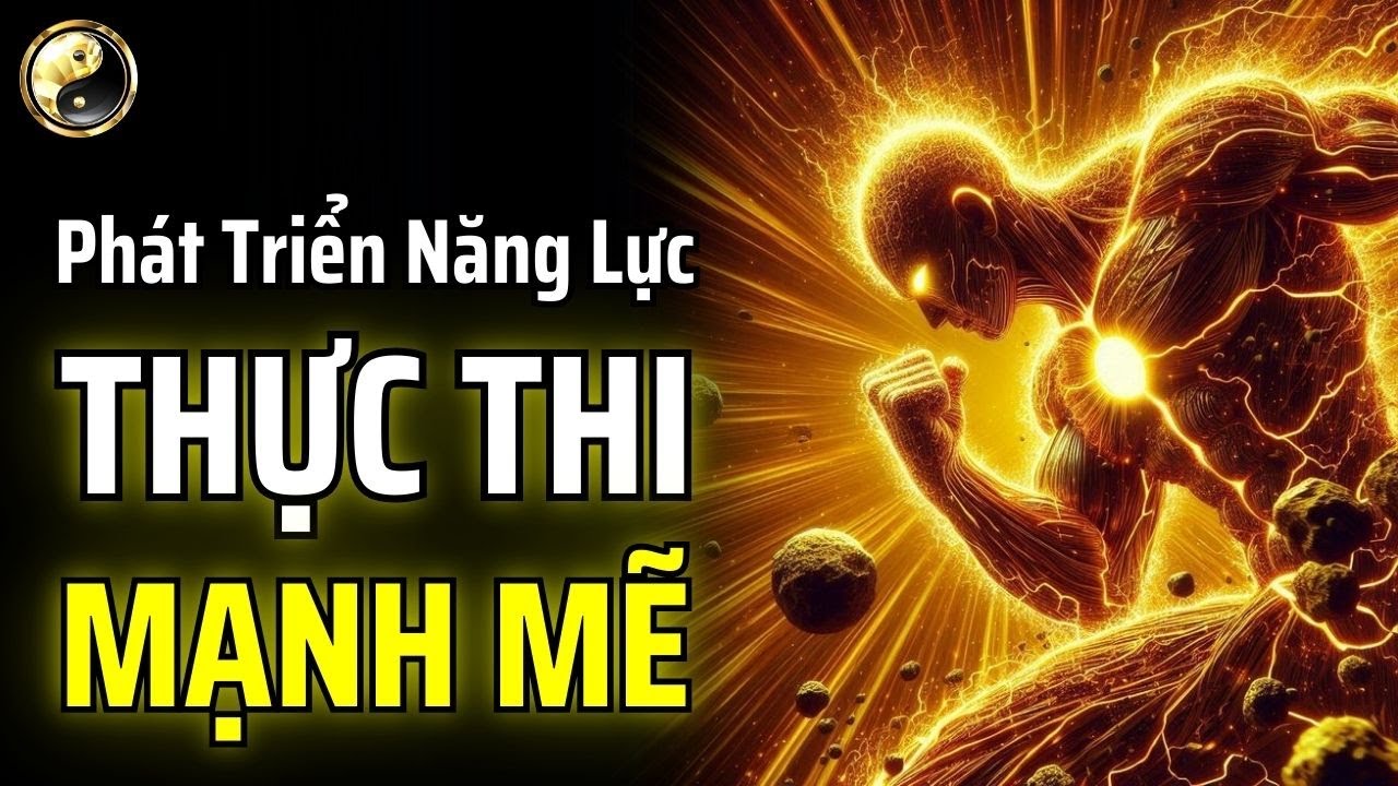 H&Atilde;Y HỌC C&Aacute;CH PH&Aacute;T TRIỂN NĂNG LỰC THỰC THI MẠNH MẼ | CỔ NH&Acirc;N THUẬT