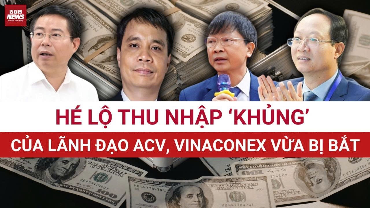 Thu nhập “khủng” của lãnh đạo ACV, Vinaconex vừa bị bắt lên tới hàng tỷ đồng | VTC News