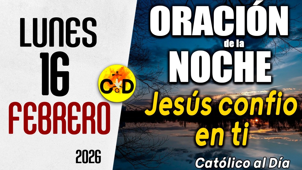 ORACION DE LA NOCHE DE HOY lunes 16 de febrero de 2026 | Católico al Día