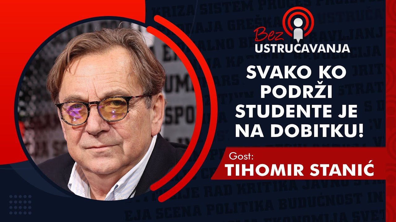 BEZ USTRUCAVANJA - Tihomir Stanić: Svako ko podrži studente je na dobitku!