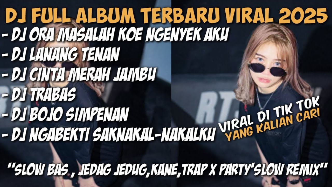 DJ ORA MASALAH KOE NGENYEK AKU FULL ALBUM TERBARU VIRAL DI TIK TOK YANG KALIAN CARI