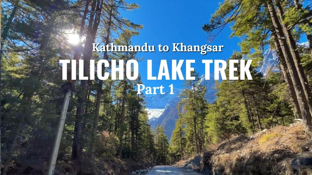 Tilicho Lake Trek Part 1 | Kathmandu to Khangsar – The Journey Begins