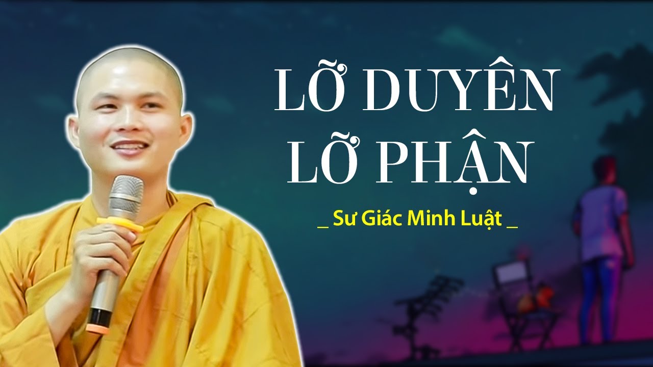 Lỡ Duyên, Lỡ Phận - Sư Giác Minh Luật (giảng tại Hiền Như Tịnh Thất)