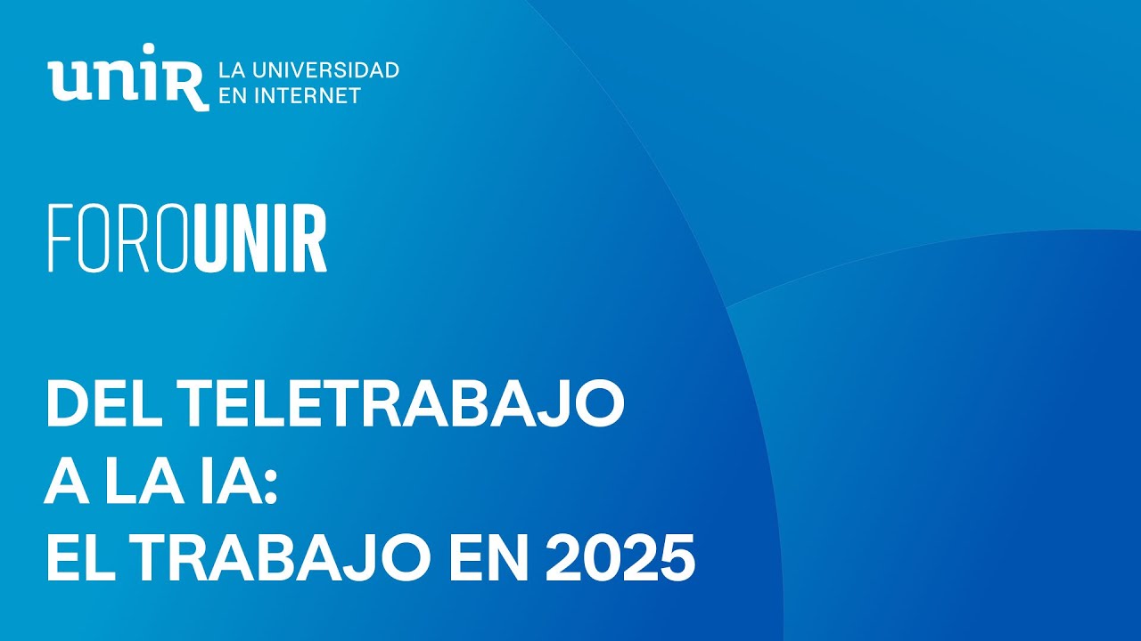 Del teletrabajo a la IA: el trabajo en 2025 | #ForoUNIR