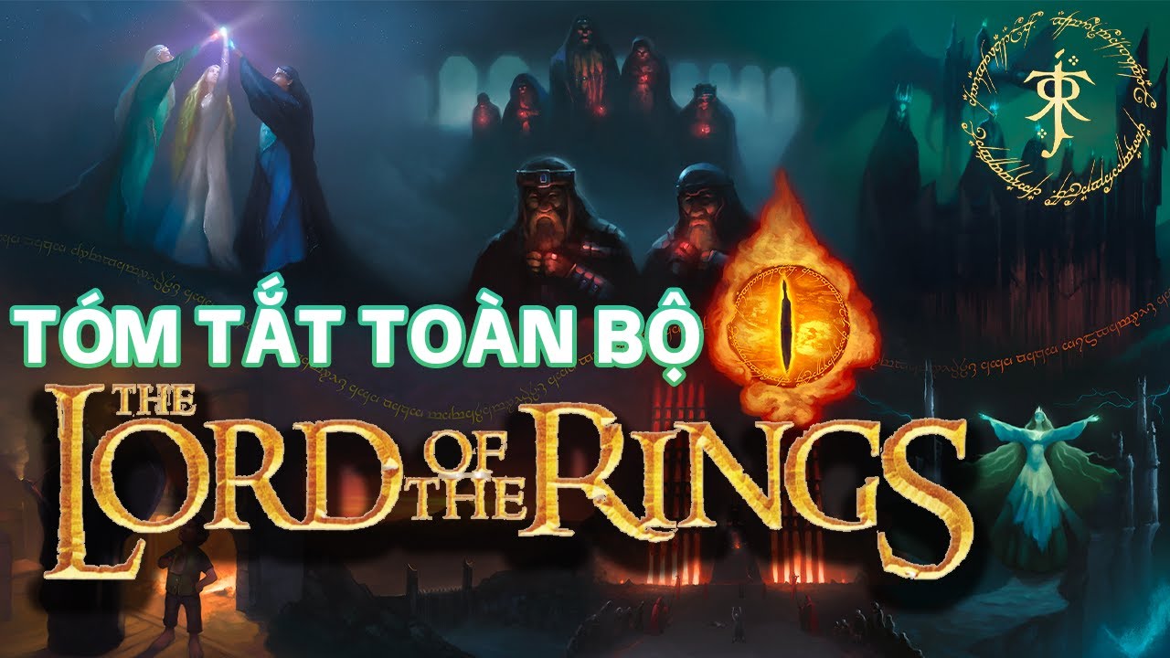 Tóm Tắt Toàn Bộ Lịch Sử Chúa Tể Những Chiếc Nhẫn